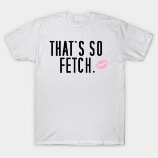 That's so fetch T-Shirt